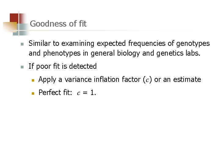 Goodness of fit n n Similar to examining expected frequencies of genotypes and phenotypes