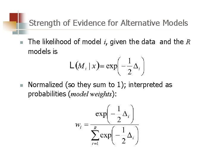 Strength of Evidence for Alternative Models n n The likelihood of model i, given