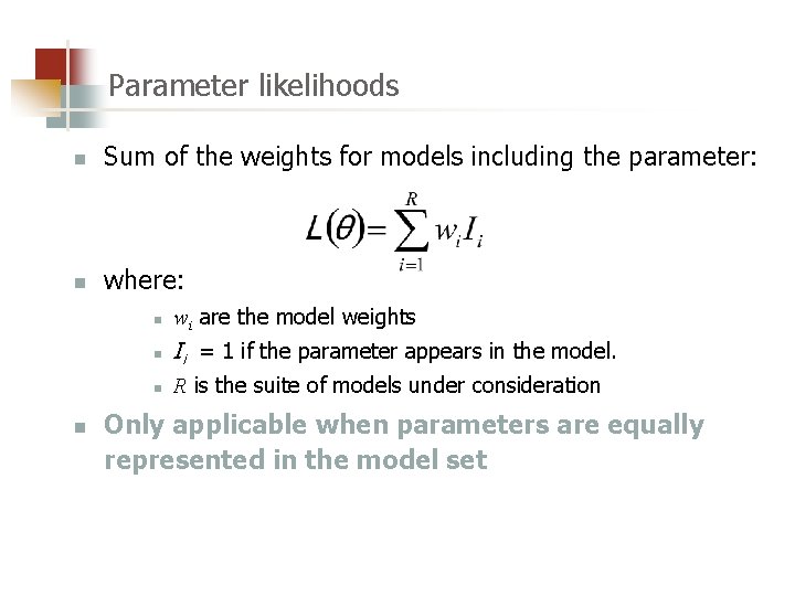 Parameter likelihoods n Sum of the weights for models including the parameter: n where: