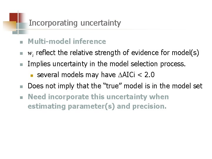 Incorporating uncertainty n Multi-model inference n wi reflect the relative strength of evidence for