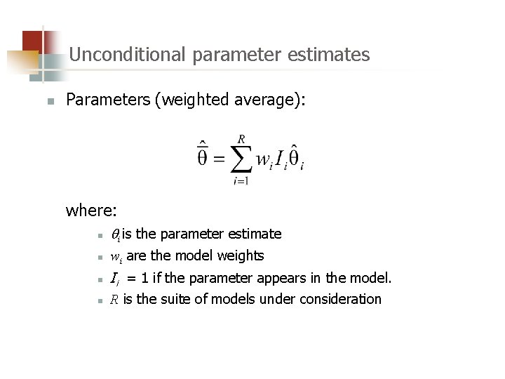 Unconditional parameter estimates n Parameters (weighted average): where: n i is the parameter estimate