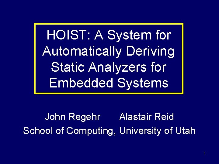 HOIST: A System for Automatically Deriving Static Analyzers for Embedded Systems John Regehr Alastair