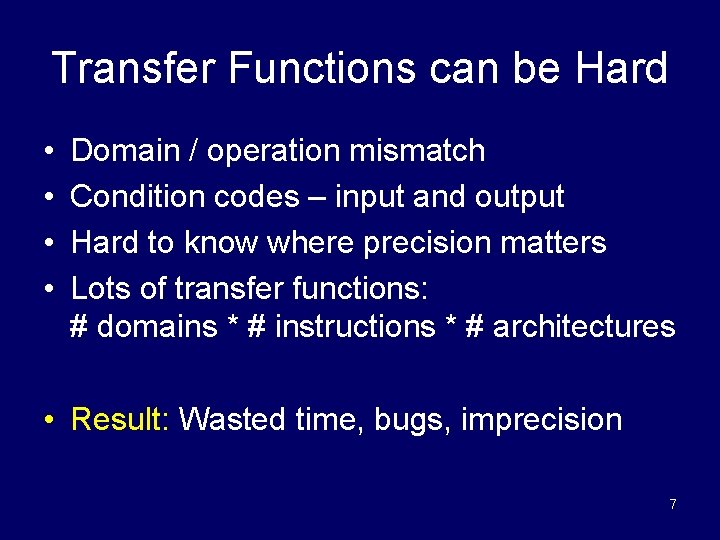 Transfer Functions can be Hard • • Domain / operation mismatch Condition codes –