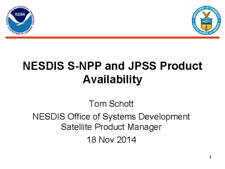 NESDIS S-NPP and JPSS Product Availability Tom Schott NESDIS Office of Systems Development Satellite