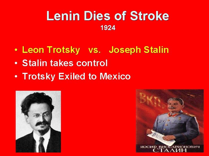 Lenin Dies of Stroke 1924 • • • Leon Trotsky vs. Joseph Stalin takes