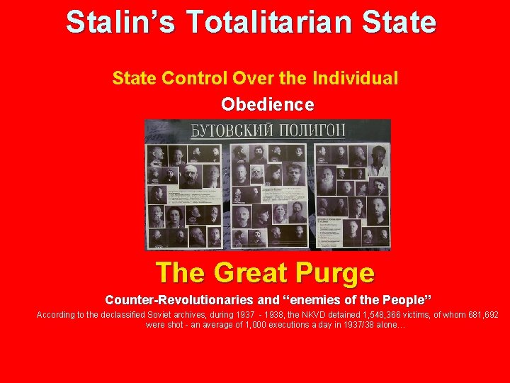 Stalin’s Totalitarian State Control Over the Individual Obedience The Great Purge Counter-Revolutionaries and “enemies