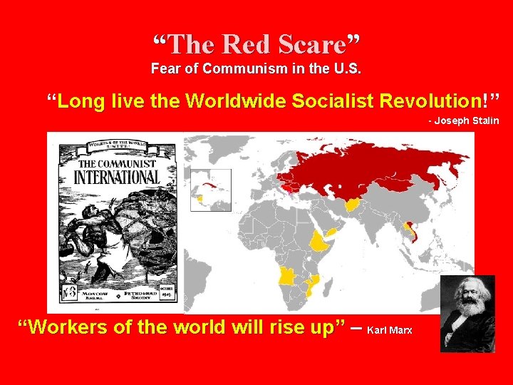 “The Red Scare” Fear of Communism in the U. S. “Long live the Worldwide