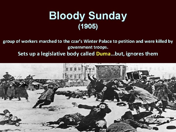 Bloody Sunday (1905) group of workers marched to the czar’s Winter Palace to petition