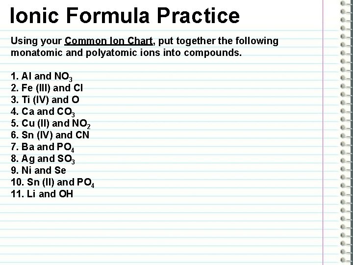 Ionic Formula Practice Using your Common Ion Chart, put together the following monatomic and