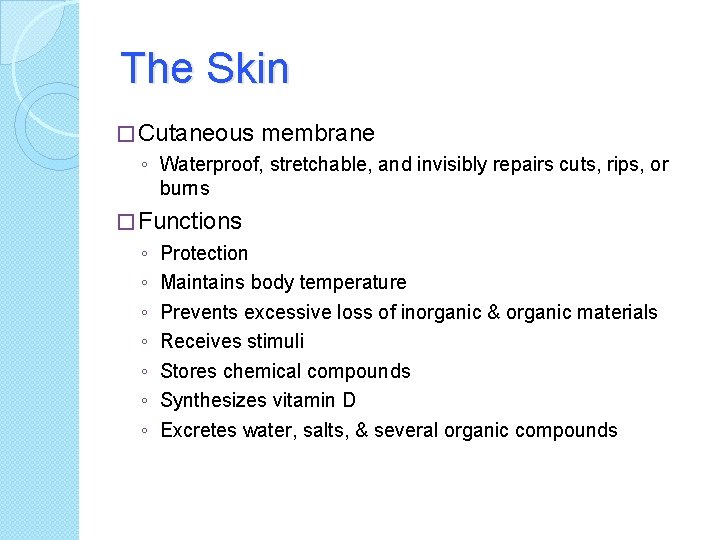 The Skin � Cutaneous membrane ◦ Waterproof, stretchable, and invisibly repairs cuts, rips, or