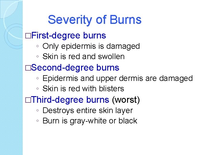 Severity of Burns �First-degree burns ◦ Only epidermis is damaged ◦ Skin is red