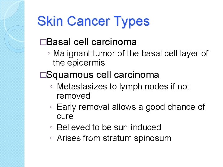 Skin Cancer Types �Basal cell carcinoma ◦ Malignant tumor of the basal cell layer