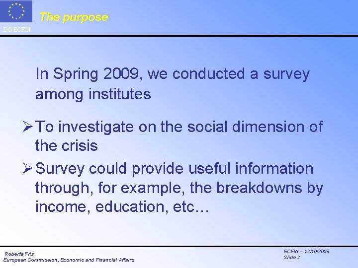 The purpose DG ECFIN In Spring 2009, we conducted a survey among institutes Ø