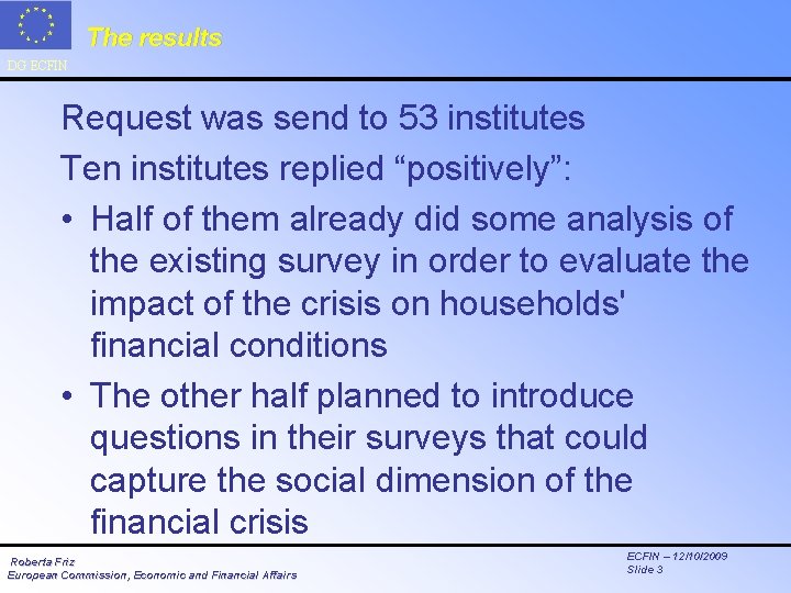 The results DG ECFIN Request was send to 53 institutes Ten institutes replied “positively”: