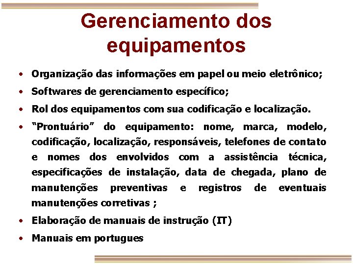 Gerenciamento dos equipamentos • Organização das informações em papel ou meio eletrônico; • Softwares