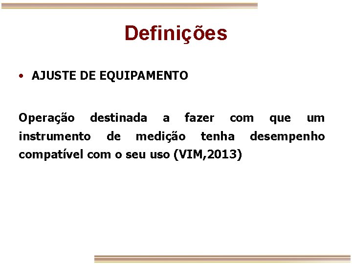 Definições • AJUSTE DE EQUIPAMENTO Operação destinada instrumento de a fazer medição com tenha