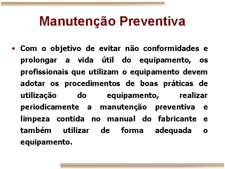 Manutenção Preventiva • Com o objetivo de evitar não conformidades e prolongar a vida