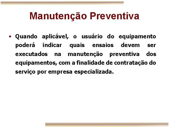 Manutenção Preventiva • Quando aplicável, o usuário do equipamento poderá indicar executados na quais