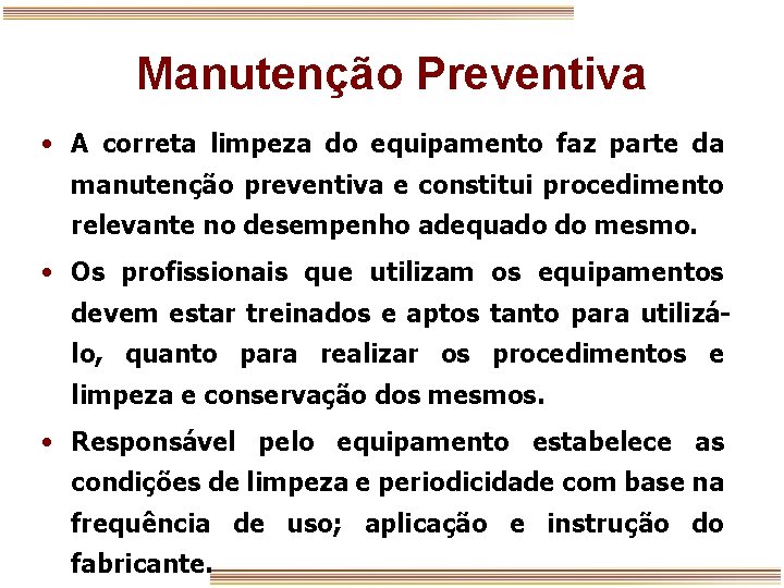 Manutenção Preventiva • A correta limpeza do equipamento faz parte da manutenção preventiva e