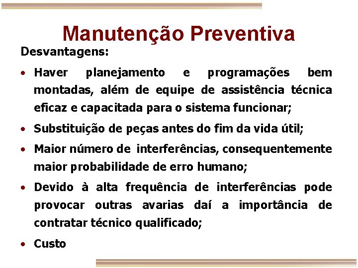 Manutenção Preventiva Desvantagens: • Haver planejamento e programações bem montadas, além de equipe de