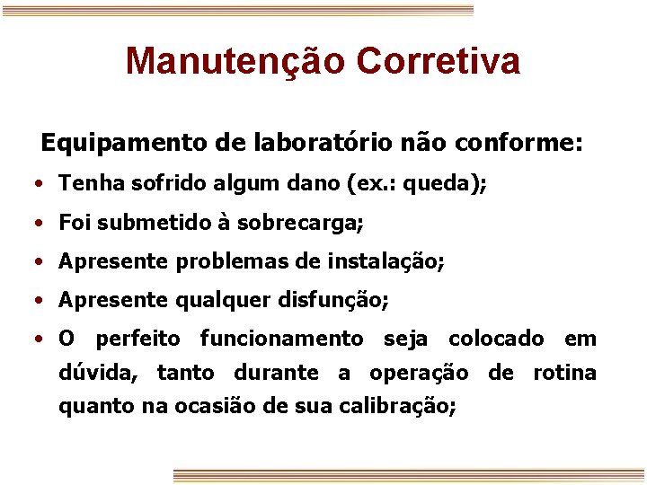 Manutenção Corretiva Equipamento de laboratório não conforme: • Tenha sofrido algum dano (ex. :