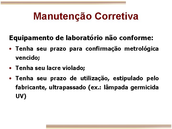 Manutenção Corretiva Equipamento de laboratório não conforme: • Tenha seu prazo para confirmação metrológica