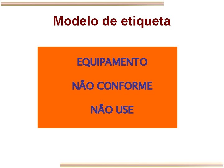 Modelo de etiqueta EQUIPAMENTO NÃO CONFORME NÃO USE 