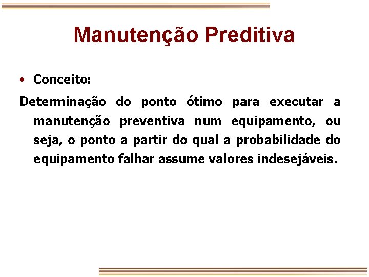 Manutenção Preditiva • Conceito: Determinação do ponto ótimo para executar a manutenção preventiva num