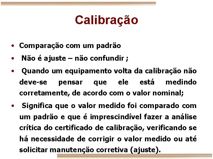 Calibração • Comparação com um padrão • Não é ajuste – não confundir ;