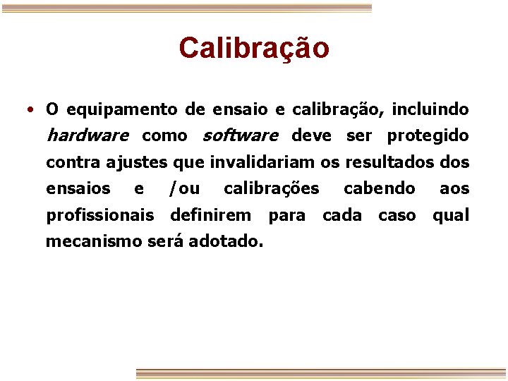 Calibração • O equipamento de ensaio e calibração, incluindo hardware como software deve ser