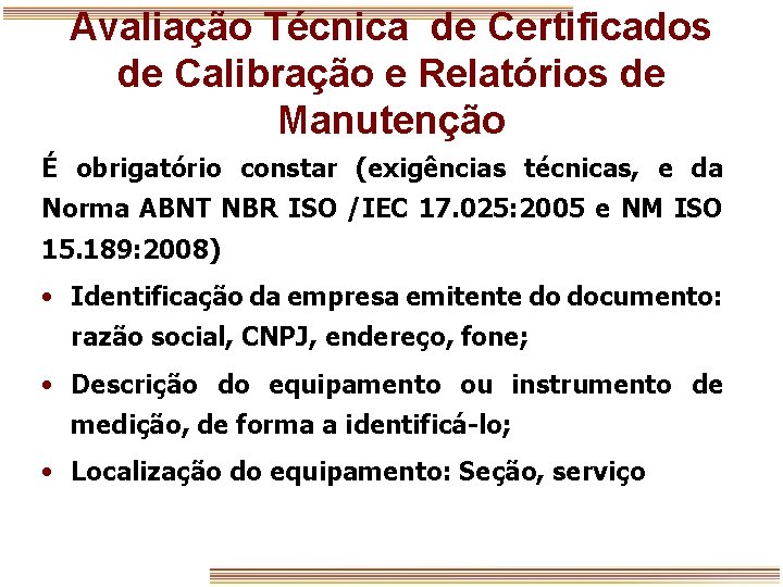 Avaliação Técnica de Certificados de Calibração e Relatórios de Manutenção É obrigatório constar (exigências