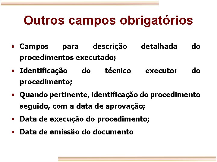 Outros campos obrigatórios • Campos para descrição detalhada do executor do procedimentos executado; •