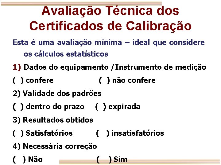 Avaliação Técnica dos Certificados de Calibração Esta é uma avaliação mínima – ideal que