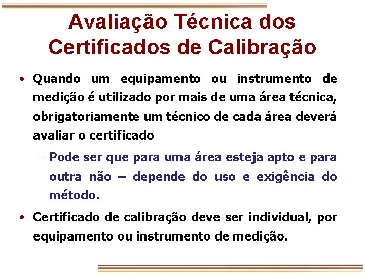 Avaliação Técnica dos Certificados de Calibração • Quando um equipamento ou instrumento de medição