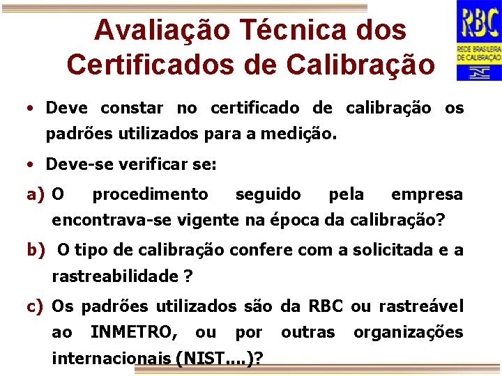 Avaliação Técnica dos Certificados de Calibração • Deve constar no certificado de calibração os