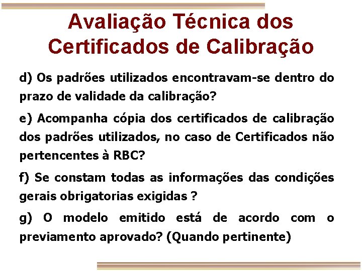 Avaliação Técnica dos Certificados de Calibração d) Os padrões utilizados encontravam-se dentro do prazo