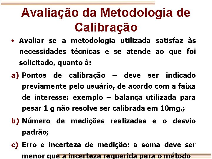 Avaliação da Metodologia de Calibração • Avaliar se a metodologia utilizada satisfaz às necessidades