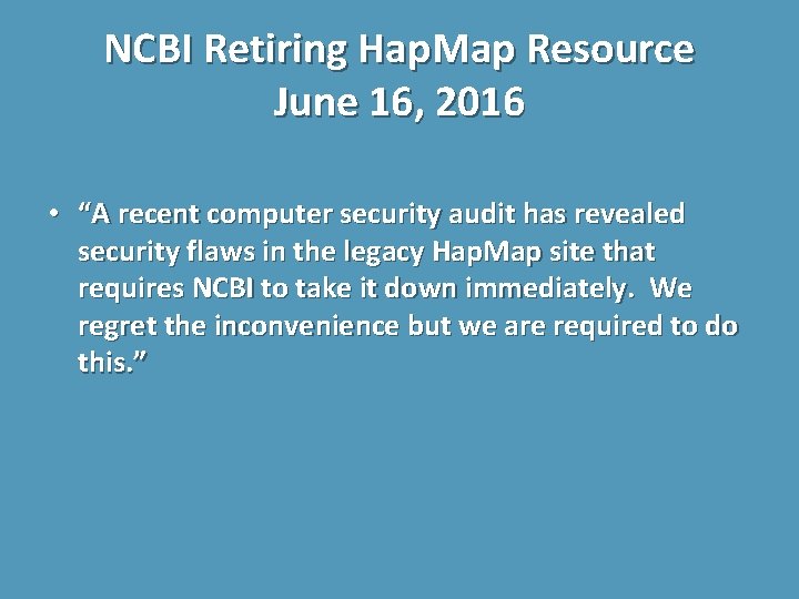 NCBI Retiring Hap. Map Resource June 16, 2016 • “A recent computer security audit