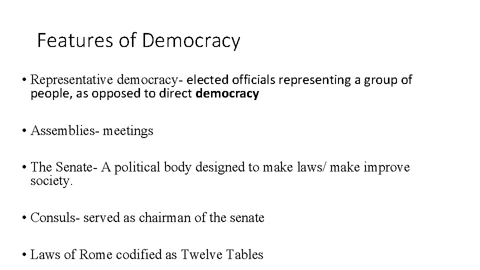Features of Democracy • Representative democracy- elected officials representing a group of people, as