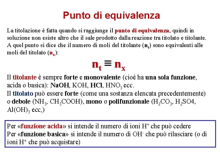 Punto di equivalenza La titolazione è fatta quando si raggiunge il punto di equivalenza,