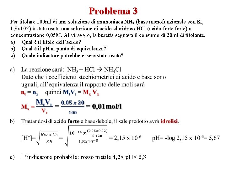 Problema 3 Per titolare 100 ml di una soluzione di ammoniaca NH 3 (base