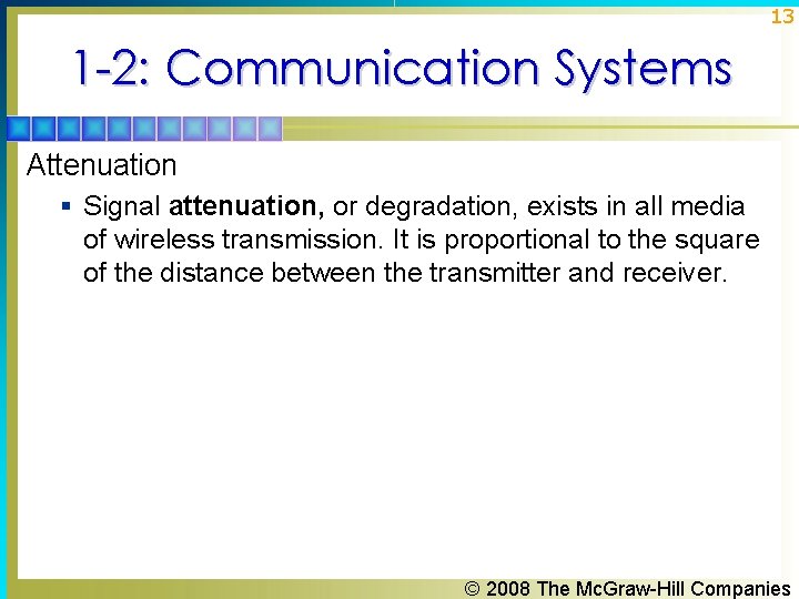 13 1 -2: Communication Systems Attenuation § Signal attenuation, or degradation, exists in all