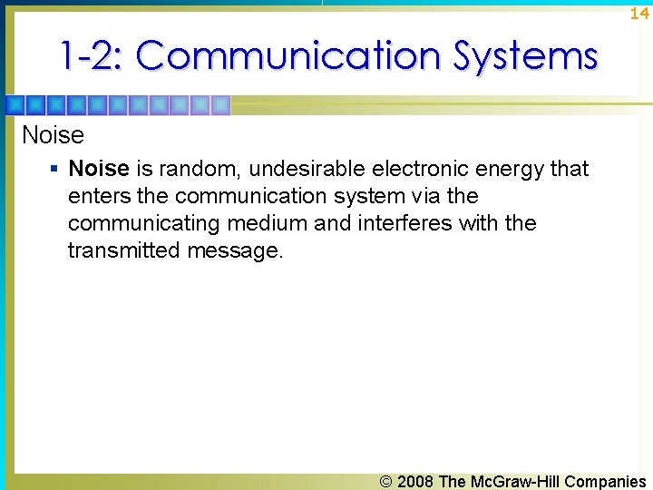 14 1 -2: Communication Systems Noise § Noise is random, undesirable electronic energy that