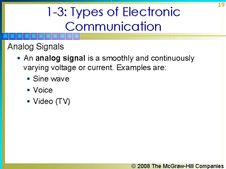 1 -3: Types of Electronic Communication 19 Analog Signals § An analog signal is