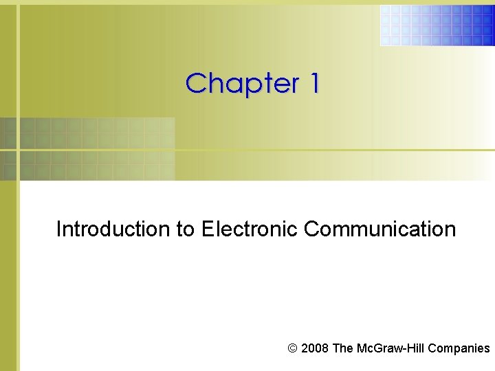 Chapter 1 Introduction to Electronic Communication © 2008 The Mc. Graw-Hill Companies 