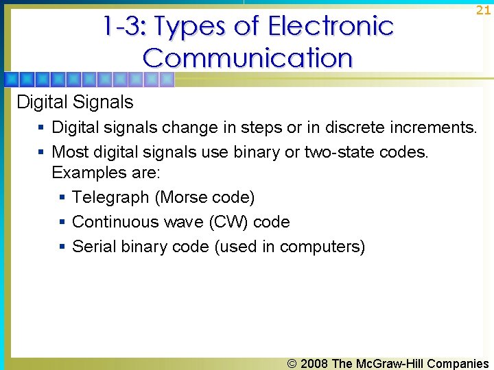 1 -3: Types of Electronic Communication 21 Digital Signals § Digital signals change in