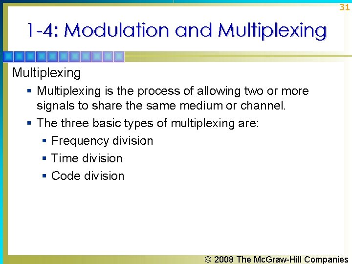 31 1 -4: Modulation and Multiplexing § Multiplexing is the process of allowing two