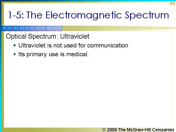 45 1 -5: The Electromagnetic Spectrum Optical Spectrum: Ultraviolet § Ultraviolet is not used