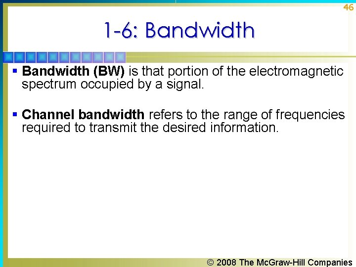 46 1 -6: Bandwidth § Bandwidth (BW) is that portion of the electromagnetic spectrum