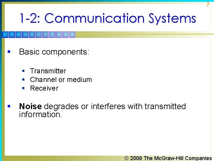 7 1 -2: Communication Systems § Basic components: § Transmitter § Channel or medium